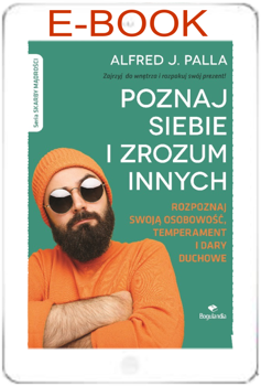 Poznaj siebie i zrozum innych. Rozpoznaj swoją osobowość, temperament i dary duchowe - Alfred J. Palla - E-BOOK