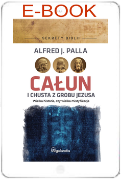 Sekrety Biblii - Całun i chusta z grobu Jezusa - Alfred J. Palla E-BOOK