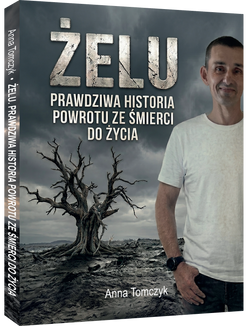 Żelu. Prawdziwa historia powrotu ze śmierci do życia - Anna Tomczyk
