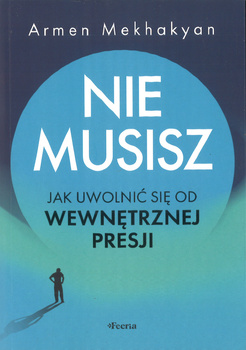 Nie musisz Jak uwolnić się od wewnętrznej presji - Armen Mekhakyan - oprawa miękka