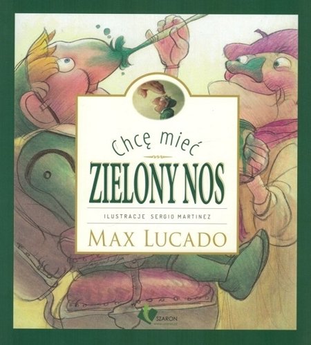 Chcę mieć zielony nos - Max Lucado - oprawa miękka