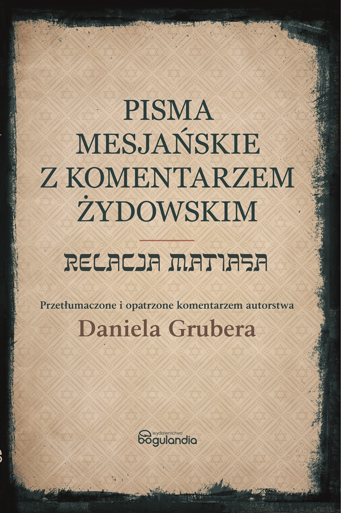 Pisma Mesjańskie z Komentarzem Żydowskim Relacja Matiasa Przetłumaczone i opatrzone komentarzem Daniela Grubera
