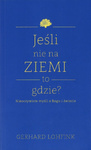 Jeśli nie na ziemi to gdzie? Nieoczywiste myśli o Bogu i świecie - Gerhard Lohfink - oprawa miękka