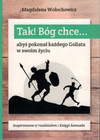 Tak! Bóg chce... abyś pokonał każdego Goliata w swoim życiu - Magdalena Wołochowicz