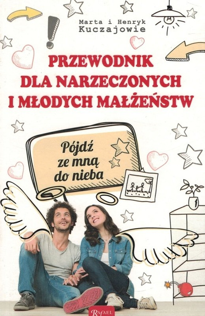 Przewodnik dla narzeczonych i młodych małżeństw - Pójdź ze mną do nieba - Marta i Henryk Kuczajowie