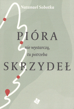 Pióra nie wystarczą, tu potrzeba skrzydeł - Natanael Sobotka - oprawa miękka