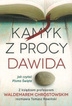 Kamyk z procy Dawida - Jak czytać Pismo Święte z ks prof. Waldemarem Chrostowskim rozmawia Tomasz Rowiński