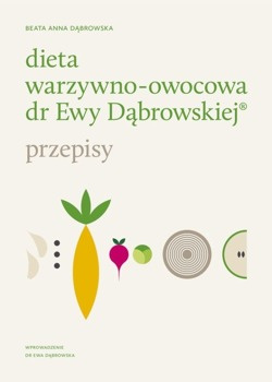 Dieta warzywno-owocowa dr Ewy Dąbrowskiej Przepisy - Beata Anna Dąbrowska