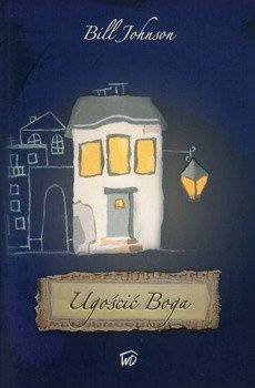 Ugościć Boga - Bill Johnson - oprawa miękka