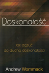 Doskonałość - jak dążyć do ducha doskonałości - Andrew Wommack - oprawa miękka