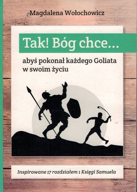 Tak! Bóg chce... abyś pokonał każdego Goliata w swoim życiu - Magdalena Wołochowicz