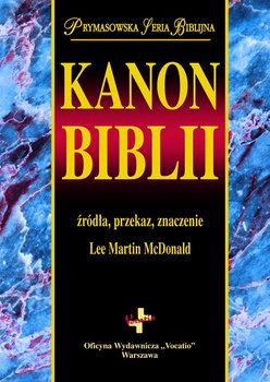 Kanon Biblii źródła, przekaz, znaczenie - Lee Martin McDonald - oprawa twarda
