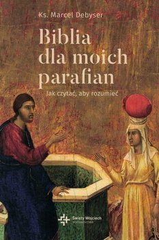 Biblia dla moich parafian. Jak czytać, aby rozumieć cz. 2 - ks. Marcel Debyser