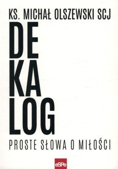 Dekalog - proste słowa o miłości - ks Michał Olszewski SCJ, Piotr Zworski - oprawa miękka