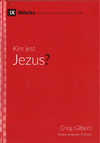 Kim jest Jezus? IX 9Marks Budowanie zdrowych kościołów - Greg Gilbert - oprawa twarda