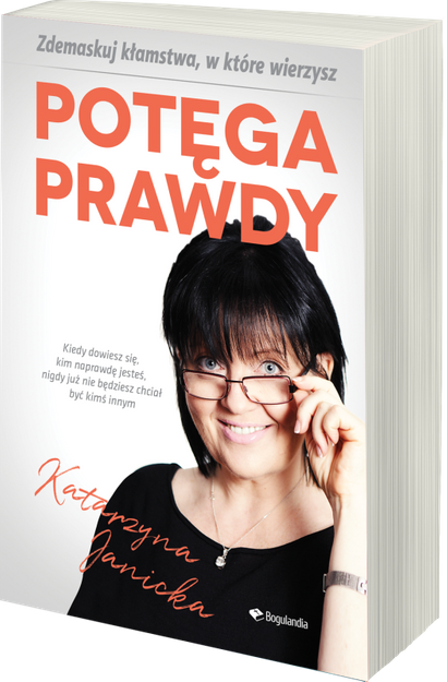 Potęga prawdy. Zdemaskuj kłamstwa w które wierzymy - Katarzyna Janicka - oprawa miękka