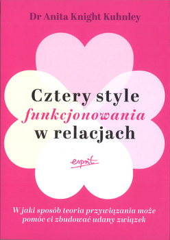 Cztery style funkcjonowania w relacjach - Dr Anita Knight Kuhnley - oprawa miękka