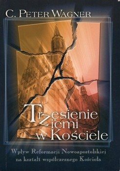 Trzęsienie ziemi w Kościele - C. Peter Wagner - Wpływ Reformacji Nowoapostolskiej ...