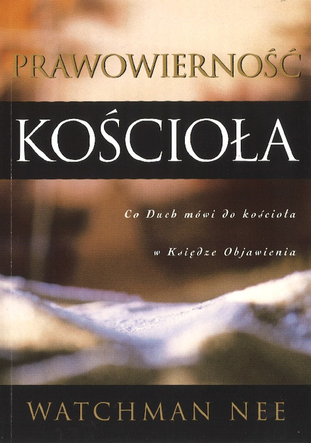 Prawowierność kościoła Co Duch mówi do kościoła w księdze Objawienia - Watchman Nee