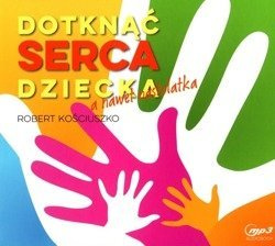 Dotknąć serca dziecka a nawet nastolatka - Robert Kościuszko - CD/MP3