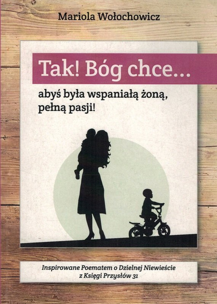 Tak! Bóg chce... abyś była wspaniałą żoną, pełną pasji! - Mariola Wołochowicz