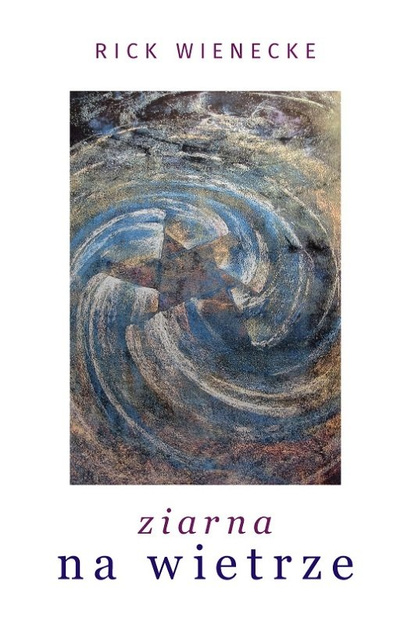 Ziarna na wietrze - Rick Wienecke - oprawa miękka