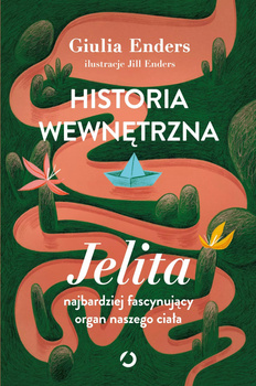 Historia wewnętrzna. Jelita – najbardziej fascynujący organ naszego ciała - Giulia Enders