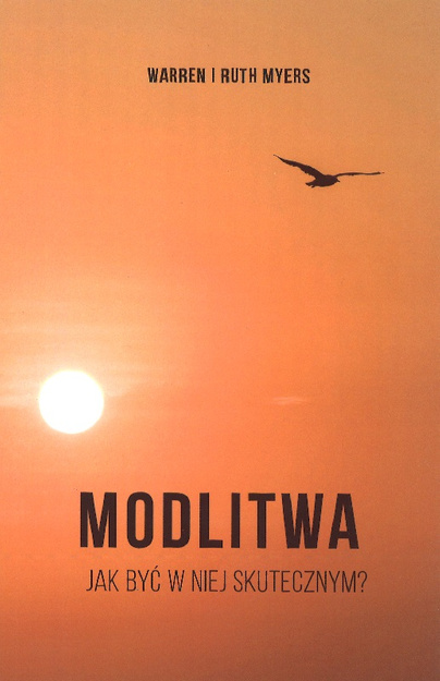 Modlitwa Jak być w niej skutecznym? - Warren i Ruth Myers - oprawa miękka