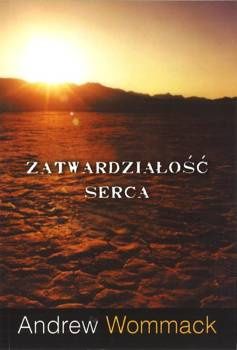 Zatwardziałość serca - Andrew Wommack - oprawa miękka