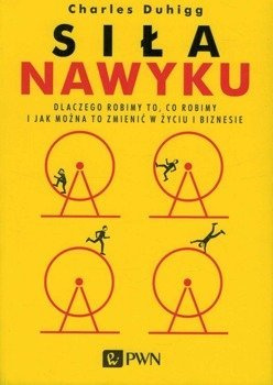 Siła nawyku. Dlaczego robimy to, co robimy i jak można to zmienić w życiu i biznesie - Charles Duhigg