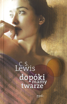 Dopóki mamy twarze - C.S. Lewis - oprawa twarda