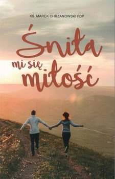Śniła mi się miłość - ks. Marek Chrzanowski - oprawa miękka