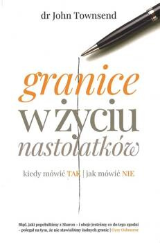 Granice w życiu nastolatków nowe wydanie - dr John Townsend - oprawa miękka