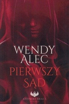 Pierwszy sąd - Saga "Kroniki Braci" - księga II - Wendy Alec - oprawa miękka