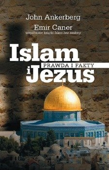Islam i JEZUS Prawda i fakty - John Ankenberg, Emir Caner - oprawa miękka