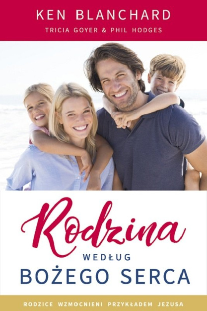Rodzina według Bożego serca - Ken Blanchard, Tricia Goyer, Phil Hodges - oprawa miękka