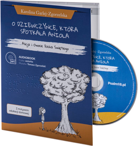 O dziewczynce, która spotkała anioła Alicja i Owoce Ducha Świętego - Audiobook MP3 - Karolina Garlej-Zgorzelska