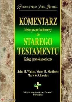 Komentarz historyczno-kulturowy do Starego Testamentu Księgi protokanoniczne - John H. Walton, Victor H. Matthews, Mark W. Chavalas