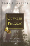 Odważ się pragnąć - John Eldredge - oprawa twarda