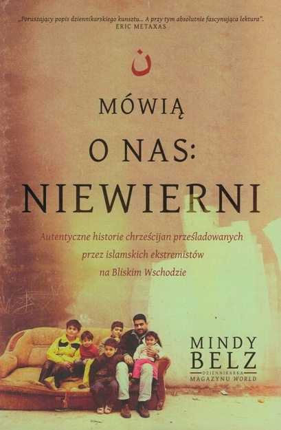 Mówią o nas niewierni - Autentyczne historie prześladowanych chrześcijan - Mindy Belz - oprawa miękka