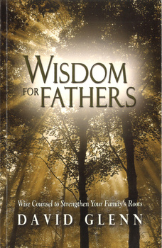 Wisdom for Fathers - David Glenn