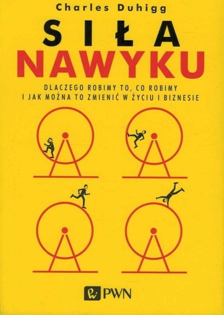 Siła nawyku. Dlaczego robimy to, co robimy i jak można to zmienić w życiu i biznesie - Charles Duhigg