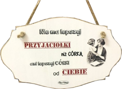Tabliczka drewniana - Nie ma lepszej przyjaciółki niż córka, ani lepszej...