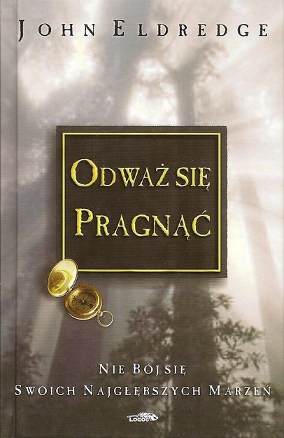 Odważ się pragnąć - John Eldredge - oprawa twarda