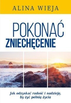 Pokonać zniechęcenie - Alina Wieja - oprawa miękka