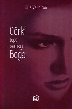 Córki tego samego Boga - Kris Vallontton - oprawa miękka
