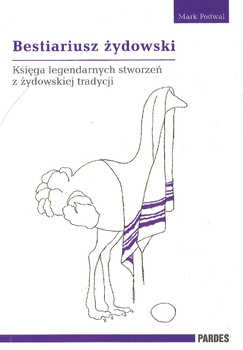 Bestiariusz żydowski Księga legendarnych stworzeń z żydowskiej tradycji - Mark Podwal - oprawa miękka