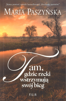 Tam gdzie rzeki wstrzymija swój bieg - Maria Paszyńska - oprawa miękka