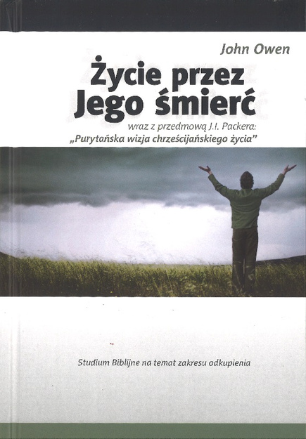 Życie przez Jego śmierć - Studium Biblijne na temat zakresu odkupienia - John Owen