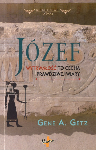 Józef Wytrwałość to cecha prawdziwej wiary - Gene A. Getz - oprawa miękka